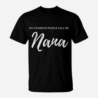 My Favorite People Call Me Nana T-Shirt - Best Grandma Shirt T-Shirt | Crazezy
