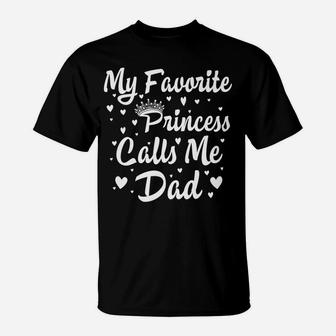 My Favorite Princess Calls Me Dad Funny Fathers Day Hisher T-Shirt | Crazezy UK