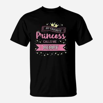 My Favorite Princess Calls Me Mommy T-Shirt | Crazezy UK