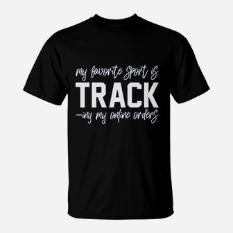 My Favorite Sport Is Tracking My Online Orders T-Shirt | Crazezy
