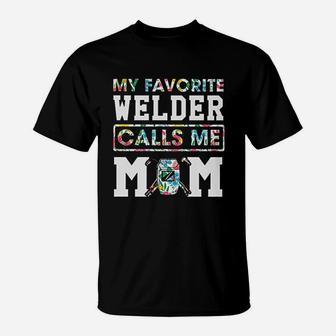 My Favorite Welder Calls Me Mom T-Shirt | Crazezy DE