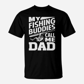 My Fishing Buddies Call Me Dad Funny Fishing Gift T-Shirt | Crazezy