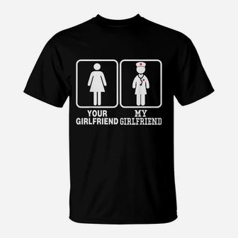 My Girlfriend Is A Nurse Your Is Not T-Shirt | Crazezy UK
