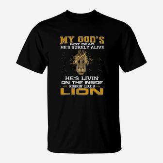 My God's Not Dead He Is Surely Alive She's Livin' On The Inside Roaring' Like A Lion T-Shirt - Monsterry