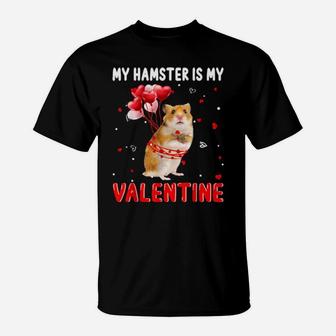 My Hamster Is My Valentine Apparel Animals Lover Gifts T-Shirt - Monsterry