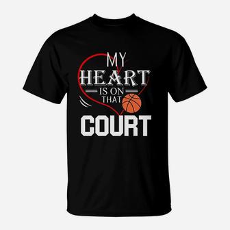 My Heart Is On That Court Basketball T-Shirt | Crazezy DE