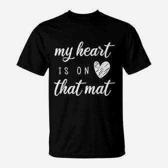 My Heart Is On That Mat T-Shirt | Crazezy
