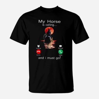 My Horse Is Calling And I Must Go T-Shirt - Monsterry DE