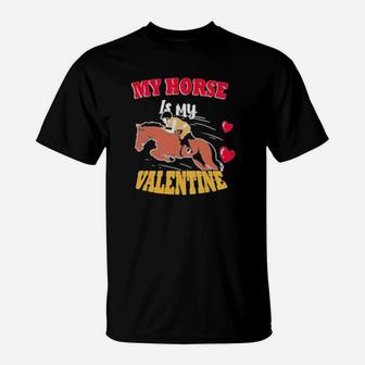 My Horse Is My Valentine T-Shirt - Monsterry