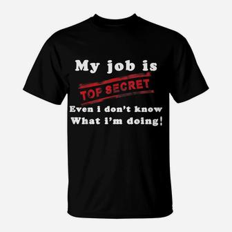 My Job Is Top Secret T-Shirt , Funny T-Shirt T-Shirt | Crazezy
