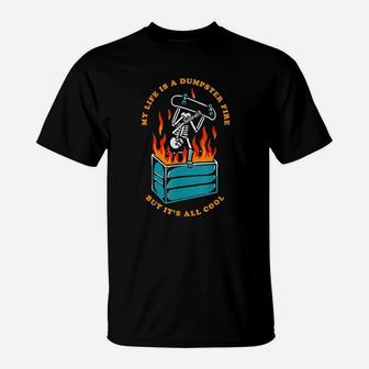 My Life Is A Dumpster Fire But It Is All Cool T-Shirt | Crazezy DE