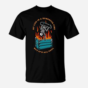 My Life Is A Dumpster Fire But It's All Cool T-Shirt - Monsterry UK