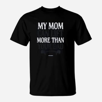 My Mom Can Lift More Than Your Dad T-Shirt | Crazezy