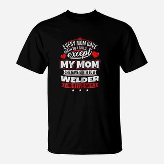 My Mom Gave Birth To A Welder Xmas T-Shirt | Crazezy