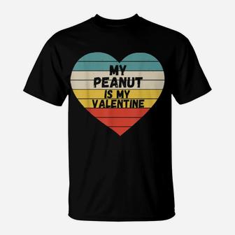 My Peanut Is My Valentine T-Shirt - Monsterry AU
