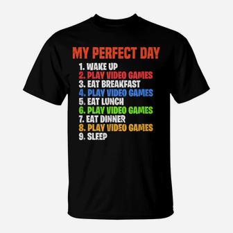 My Perfect Day Video Games Funny Gamer Gaming Gift T-Shirt | Crazezy CA