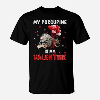 My Porcupine Is My Valentine Animals Lover Gifts T-Shirt - Monsterry