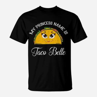 My Princess Name Is Taco Belle - Funny Pun Cinco De Mayo T-Shirt | Crazezy AU