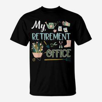 My Retirement Office Gardening Tshirt Flower Lovers Gifts T-Shirt | Crazezy