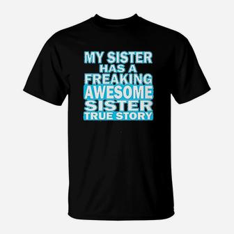My Sister Has A Freaking Awesome Sister T-Shirt | Crazezy