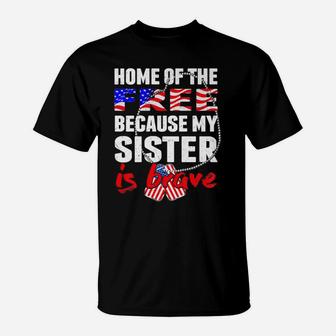 My Sister Is Brave Home Of The Free Proud Army Sibling Gift T-Shirt | Crazezy