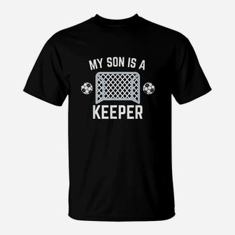 My Son Is A Keeper Soccer Goalie Player Parents Mom Dad T-Shirt | Crazezy DE