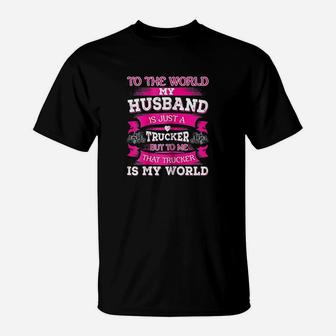 My Truck Driver Is My World Trucker Wife T-Shirt | Crazezy