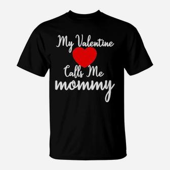 My Valentine Calls Me Mommy T-Shirt - Monsterry
