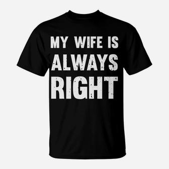 My Wife Is Always Right Funny T-Shirt | Crazezy CA