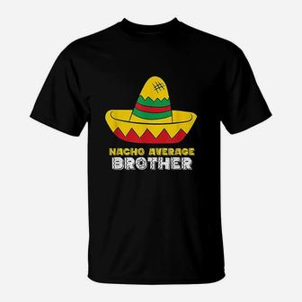 Nacho Average Brother Cinco De Mayo Nacho T-Shirt | Crazezy DE