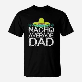 Nacho Average Dad Cinco De Mayo Funny Mexican T-Shirt - Thegiftio UK