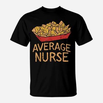 Nacho Average Nurse Funny Cinco De Mayo Mexican Foodie T-Shirt | Crazezy