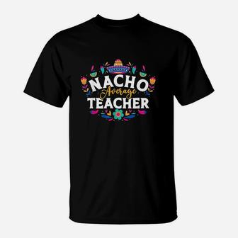 Nacho Average Teacher Cinco De Mayo Mexican Matching Family T-Shirt | Crazezy