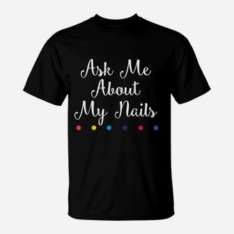 Nails Lover Ask Me About My Nails T-Shirt - Thegiftio