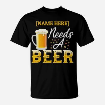 Name Here Needs A Beer T-Shirt - Monsterry AU