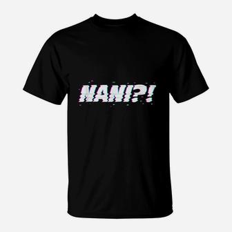 Nani What T-Shirt | Crazezy