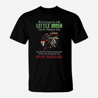 Nativa American Everyone Is A Little Irish On St Patricks Day Except The Native Americans We're Still T-Shirt - Monsterry AU