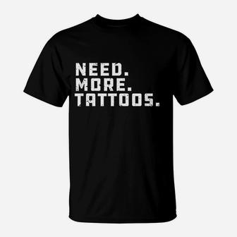 Need More Tattoos Artist T-Shirt | Crazezy AU