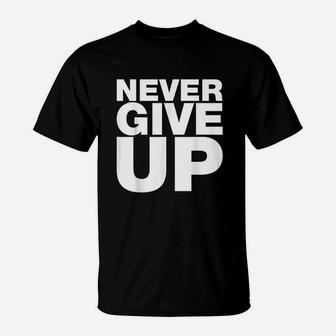 Never Give Up T-Shirt | Crazezy DE