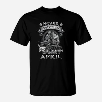 Never Underestimate An Old Man Who Was Born In April T-Shirt | Crazezy