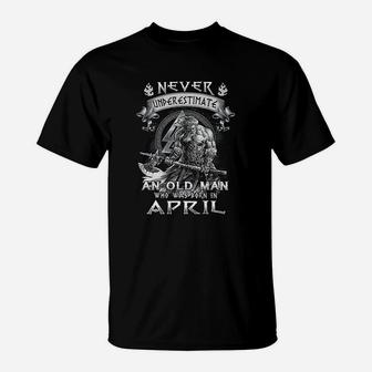 Never Underestimate An Old Man Who Was Born In April T-Shirt - Thegiftio UK