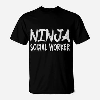 Ninja Social Worker Funny New Job Work Gift T-Shirt | Crazezy CA