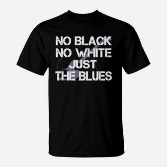No Black No White Just The Blues Shirts T-Shirt - Thegiftio UK