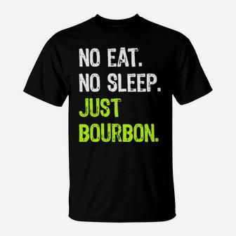 No Eat Sleep Just Bourbon Repeat T-Shirt - Monsterry DE
