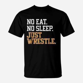 No Eat Sleep Just Wrestle Repeat T-Shirt | Crazezy