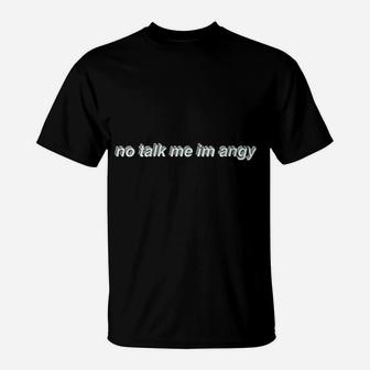 No Talk Me I Am Angy T-Shirt | Crazezy