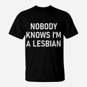 Nobody Knows I'm A Lesbian, Gay, Pride, Lbgt, Funny, Family T-Shirt | Crazezy DE