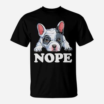 Nope French Bulldog Lazy Funny Dog Lover Men Gift T-Shirt - Monsterry DE