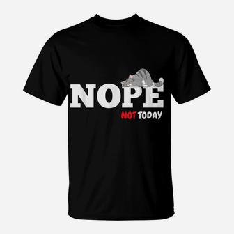 Nope Not Today Funny Angry Lazy Cat Tee For Men Women Girls T-Shirt | Crazezy DE