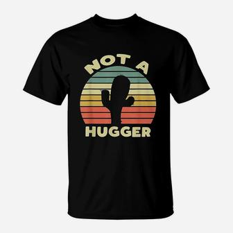 Not A Hugger T-Shirt | Crazezy